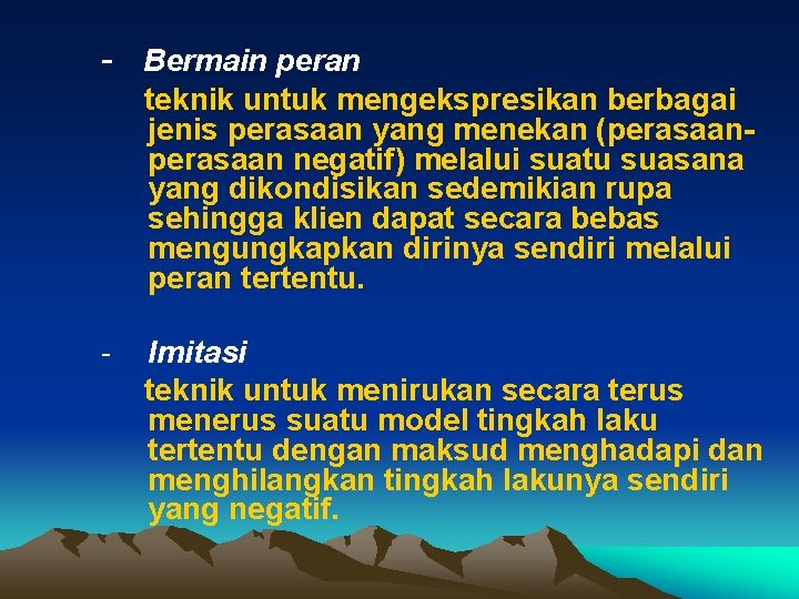 - Bermain peran teknik untuk mengekspresikan berbagai jenis perasaan yang menekan (perasaan negatif) melalui