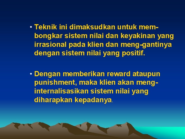  • Teknik ini dimaksudkan untuk membongkar sistem nilai dan keyakinan yang irrasional pada