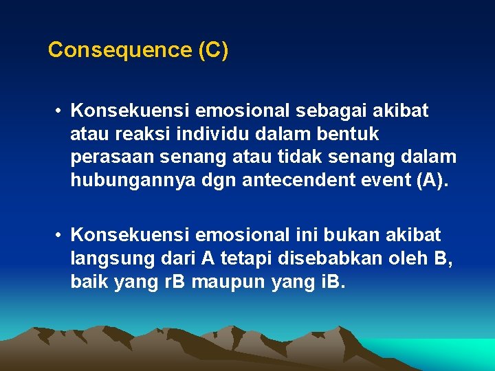 Consequence (C) • Konsekuensi emosional sebagai akibat atau reaksi individu dalam bentuk perasaan senang