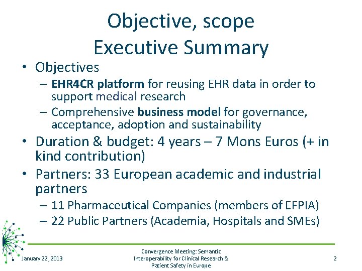 Objective, scope Executive Summary • Objectives – EHR 4 CR platform for reusing EHR
