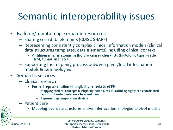 Semantic interoperability issues • Building/maintaining semantic resources – Sharing core data elements (CDISC SHARE)