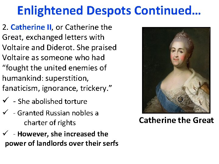 Enlightened Despots Continued… 2. Catherine II, or Catherine the Great, exchanged letters with Voltaire