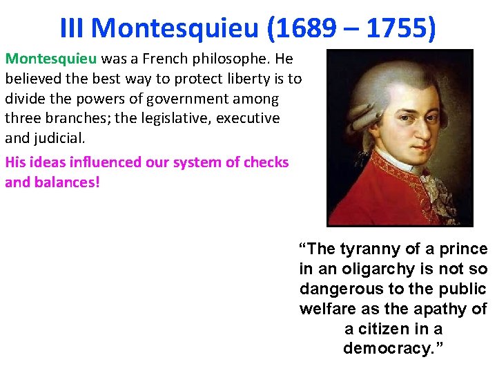 III Montesquieu (1689 – 1755) Montesquieu was a French philosophe. He believed the best