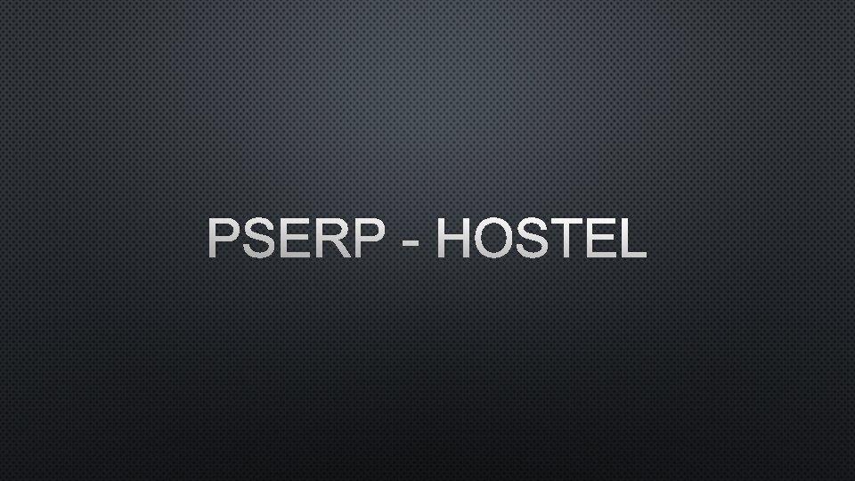 PSERP - HOSTEL 