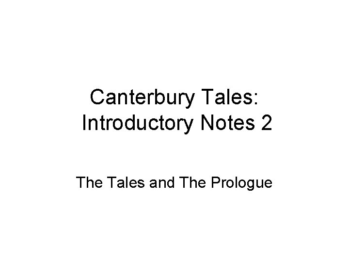 Canterbury Tales: Introductory Notes 2 The Tales and The Prologue 