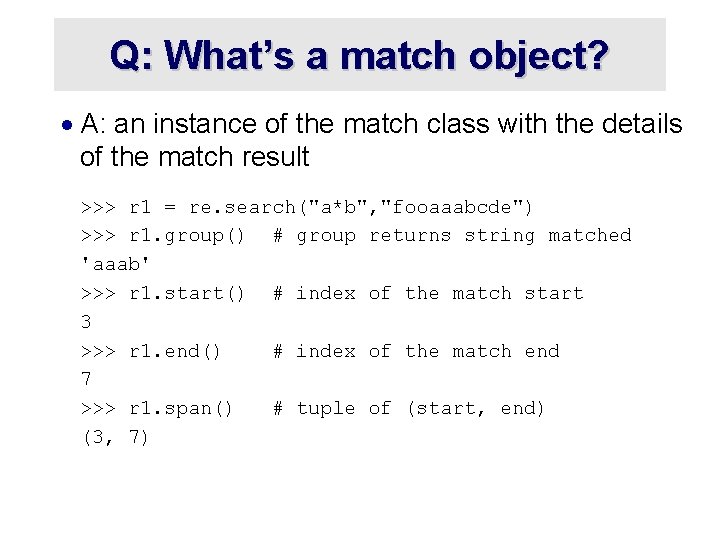 Q: What’s a match object? · A: an instance of the match class with