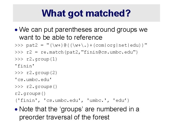 What got matched? · We can put parentheses around groups we want to be