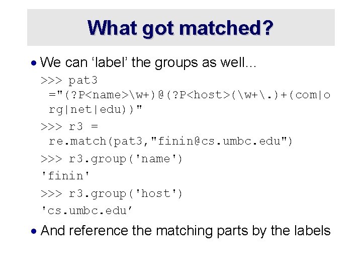 What got matched? · We can ‘label’ the groups as well… >>> pat 3