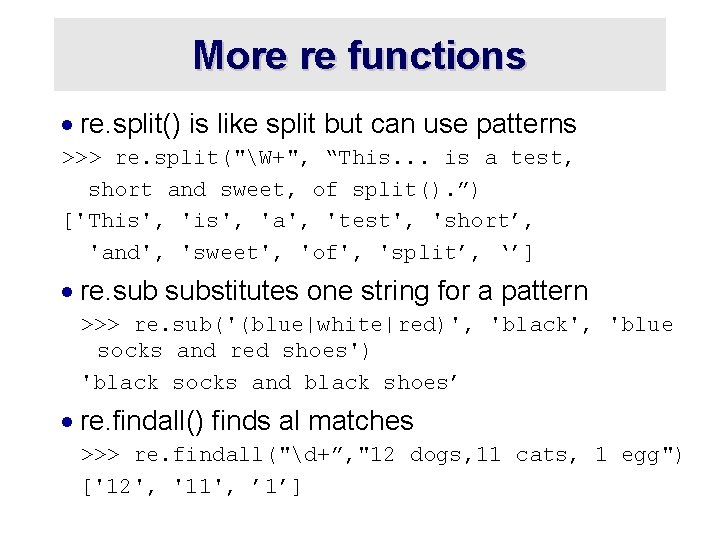 More re functions · re. split() is like split but can use patterns >>>