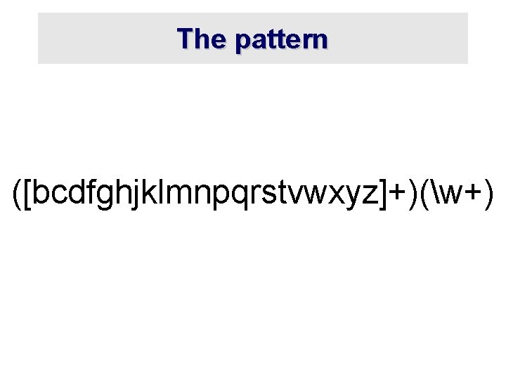 The pattern ([bcdfghjklmnpqrstvwxyz]+)(w+) 
