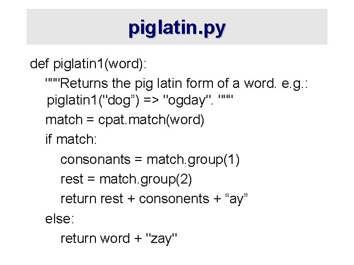 piglatin. py def piglatin 1(word): """Returns the pig latin form of a word. e.