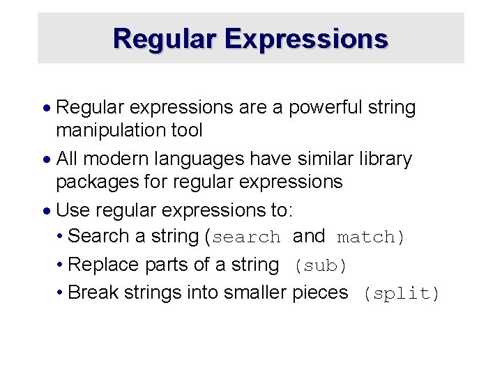 Regular Expressions · Regular expressions are a powerful string manipulation tool · All modern