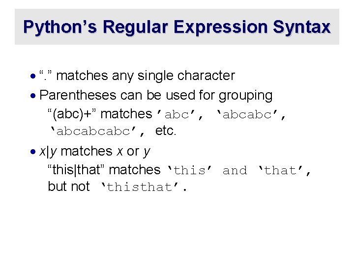 Python’s Regular Expression Syntax · “. ” matches any single character · Parentheses can