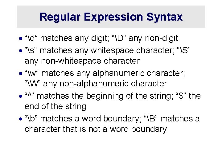 Regular Expression Syntax · “d” matches any digit; “D” any non-digit · “s” matches
