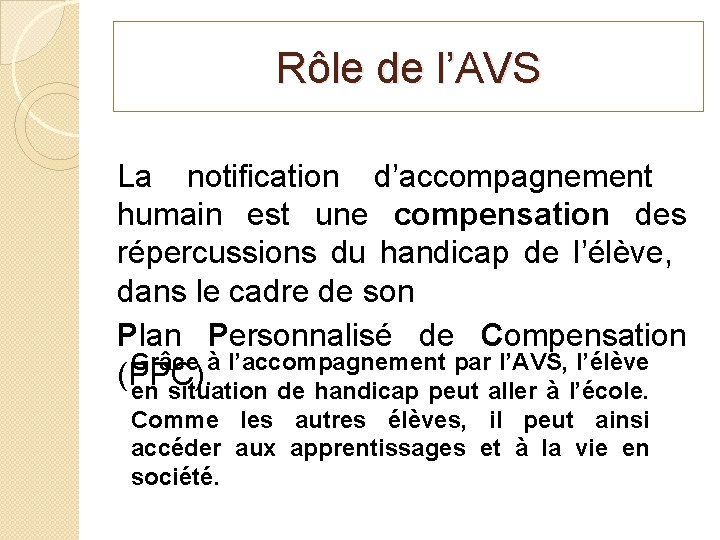 Rôle de l’AVS La notification d’accompagnement humain est une compensation des répercussions du handicap