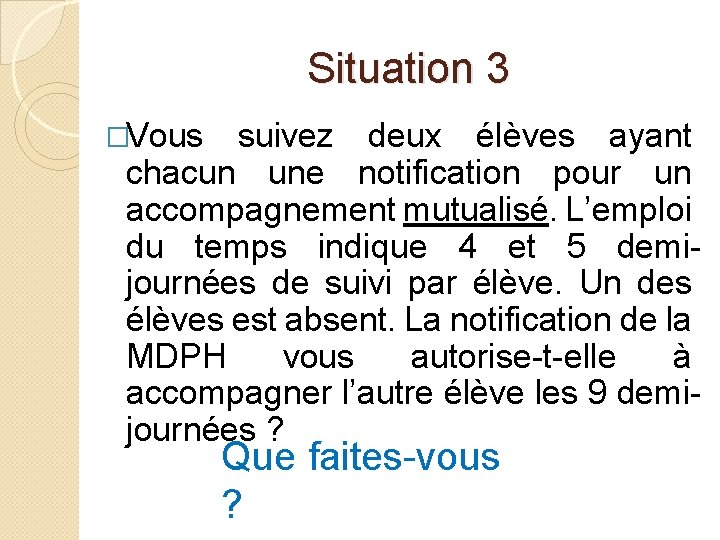 Situation 3 �Vous suivez deux élèves ayant chacun une notification pour un accompagnement mutualisé.