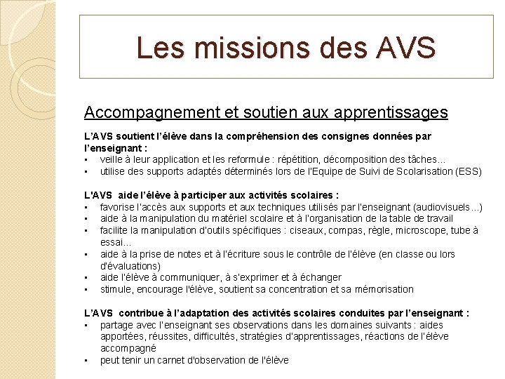 Les missions des AVS Accompagnement et soutien aux apprentissages L’AVS soutient l’élève dans la