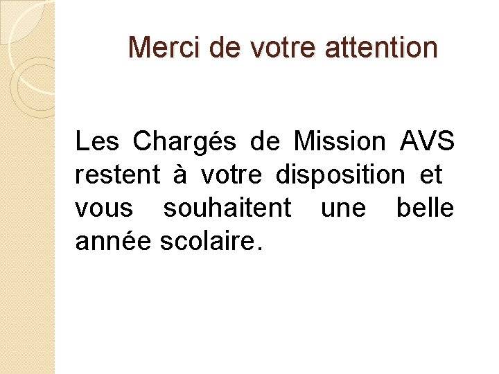 Merci de votre attention Les Chargés de Mission AVS restent à votre disposition et