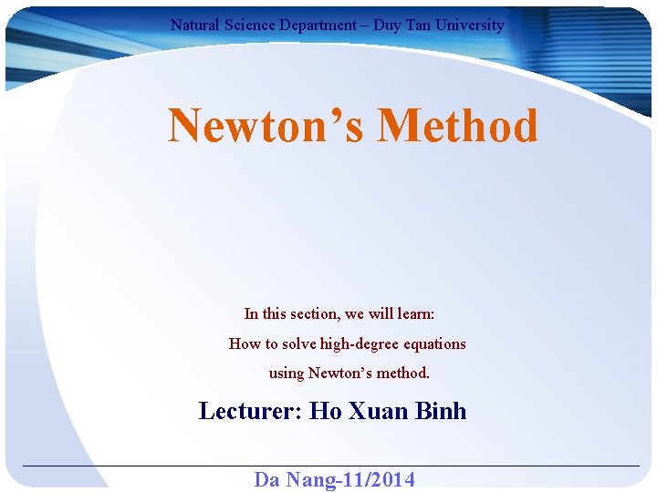 Natural Science Department – Duy Tan University Newton’s Method In this section, we will