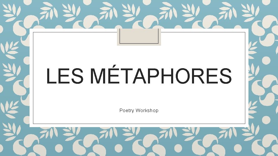 LES MÉTAPHORES Poetry Workshop 