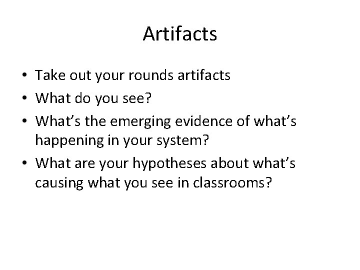 Artifacts • Take out your rounds artifacts • What do you see? • What’s