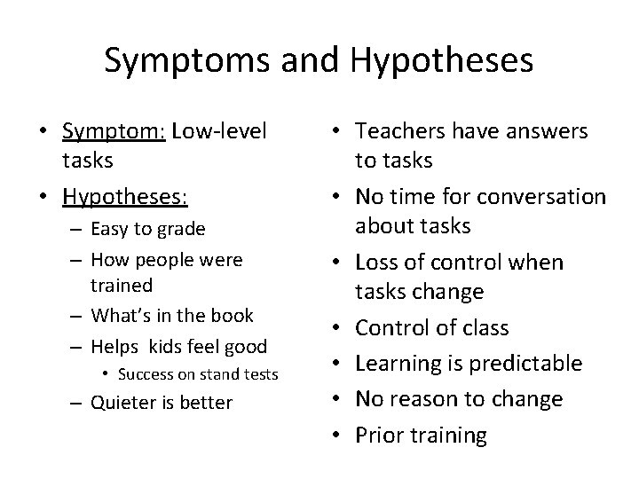 Symptoms and Hypotheses • Symptom: Low-level tasks • Hypotheses: – Easy to grade –