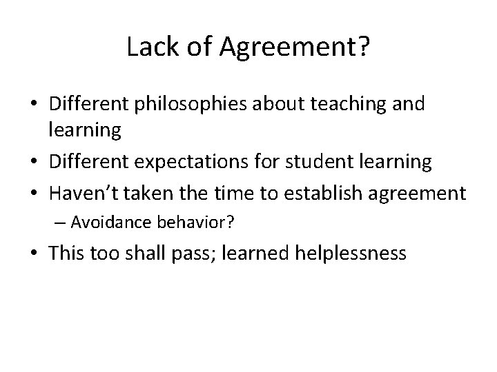 Lack of Agreement? • Different philosophies about teaching and learning • Different expectations for