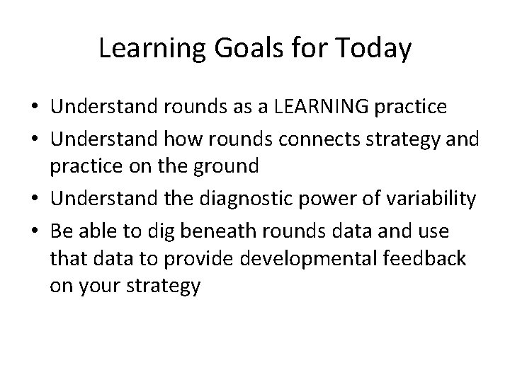 Learning Goals for Today • Understand rounds as a LEARNING practice • Understand how