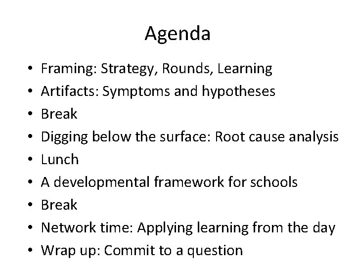 Agenda • • • Framing: Strategy, Rounds, Learning Artifacts: Symptoms and hypotheses Break Digging