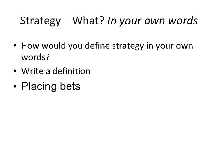 Strategy—What? In your own words • How would you define strategy in your own