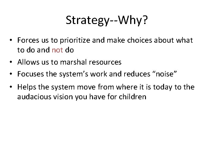 Strategy--Why? • Forces us to prioritize and make choices about what to do and