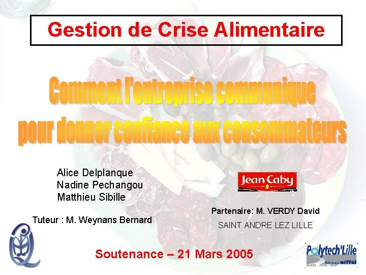 Gestion de Crise Alimentaire Alice Delplanque Nadine Pechangou Matthieu Sibille Tuteur : M. Weynans
