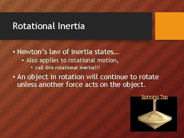 Rotational Inertia • Newton’s law of inertia states… • Also applies to rotational motion,