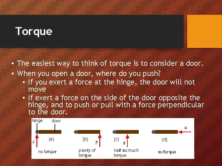 Torque • The easiest way to think of torque is to consider a door.