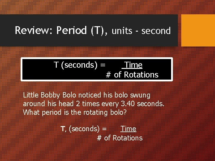 Review: Period (T), units - second T (seconds) = Time # of Rotations Little