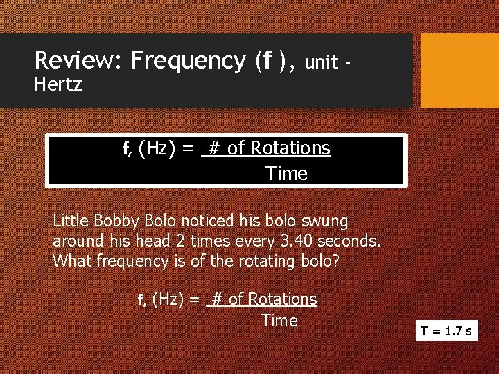 Review: Frequency (f ), Hertz unit - f, (Hz) = # of Rotations Time