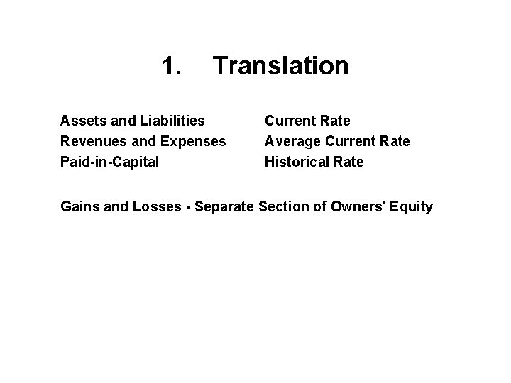 1. Translation Assets and Liabilities Revenues and Expenses Paid-in-Capital Current Rate Average Current Rate