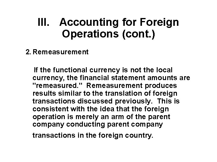III. Accounting for Foreign Operations (cont. ) 2. Remeasurement If the functional currency is