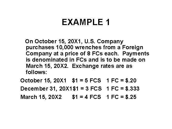 EXAMPLE 1 On October 15, 20 X 1, U. S. Company purchases 10, 000