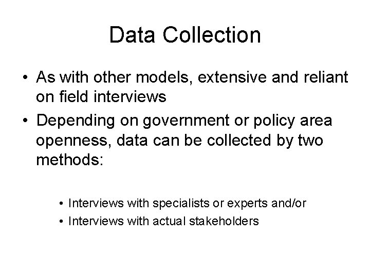 Data Collection • As with other models, extensive and reliant on field interviews •