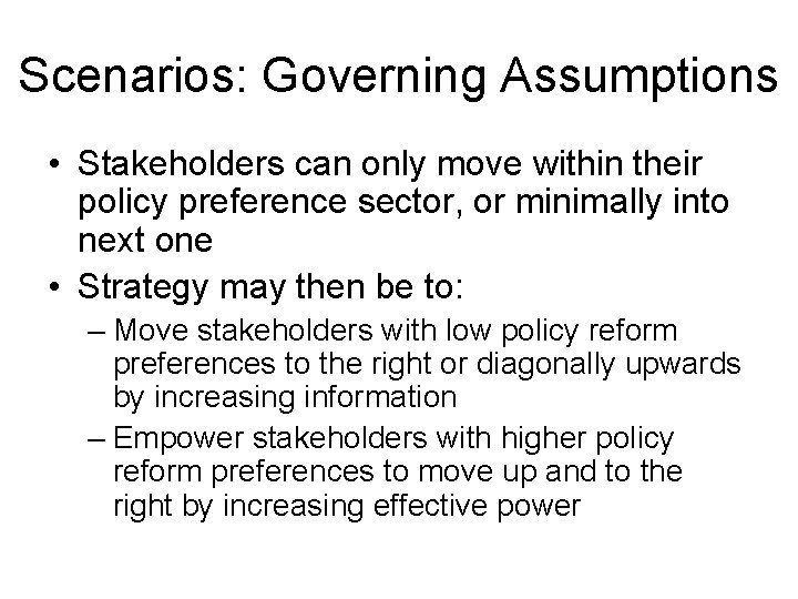 Scenarios: Governing Assumptions • Stakeholders can only move within their policy preference sector, or