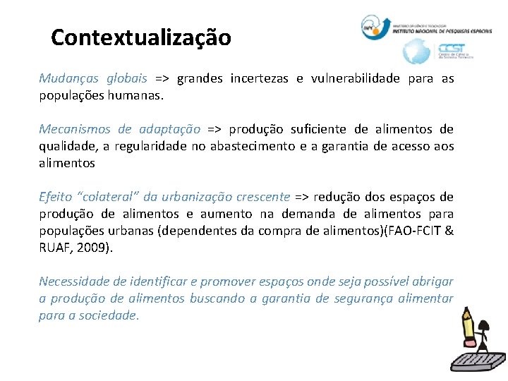 Contextualização Mudanças globais => grandes incertezas e vulnerabilidade para as populações humanas. Mecanismos de