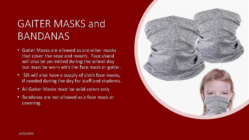 GAITER MASKS and BANDANAS • Gaiter Masks are allowed as are other masks that