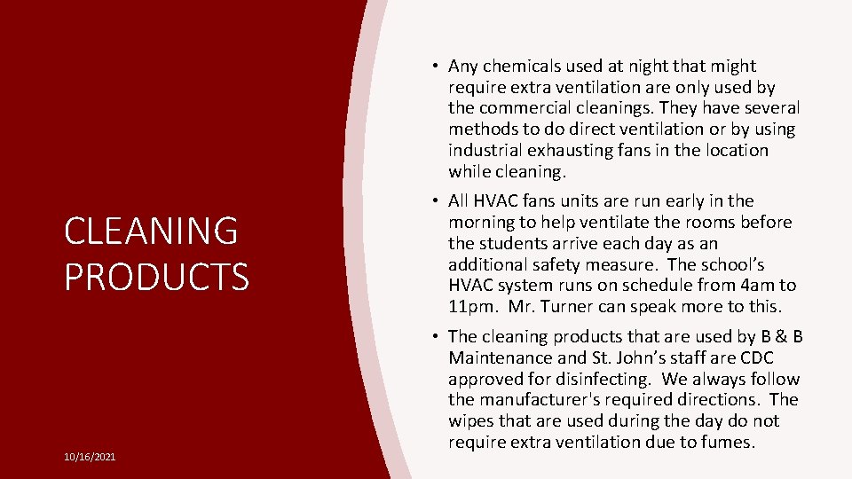  • Any chemicals used at night that might require extra ventilation are only