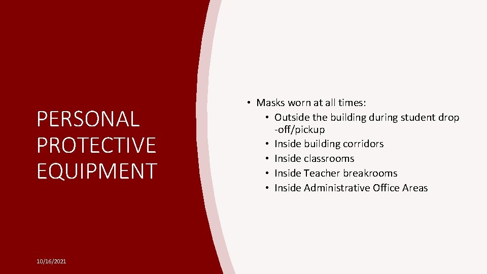 PERSONAL PROTECTIVE EQUIPMENT 10/16/2021 • Masks worn at all times: • Outside the building