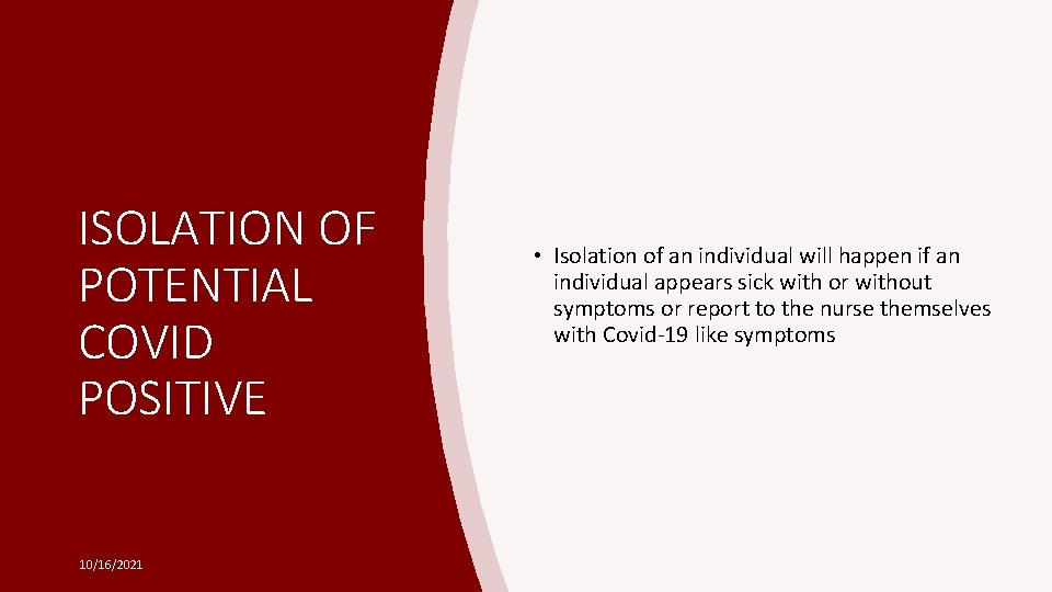 ISOLATION OF POTENTIAL COVID POSITIVE 10/16/2021 • Isolation of an individual will happen if