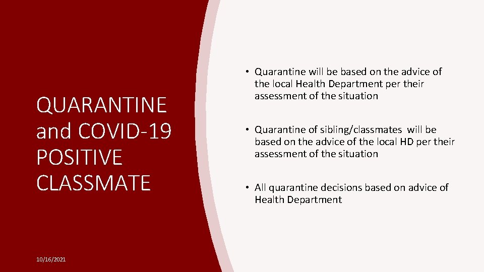 QUARANTINE and COVID-19 POSITIVE CLASSMATE 10/16/2021 • Quarantine will be based on the advice