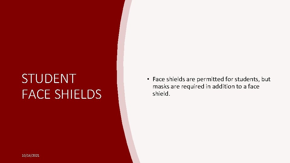 STUDENT FACE SHIELDS 10/16/2021 • Face shields are permitted for students, but masks are