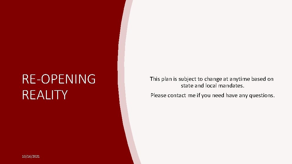 RE-OPENING REALITY 10/16/2021 This plan is subject to change at anytime based on state