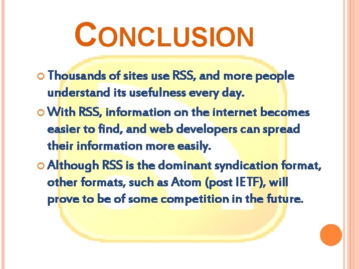 CONCLUSION Thousands of sites use RSS, and more people understand its usefulness every day.
